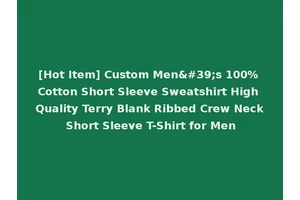 [Hot Item] Custom Men's 100% Cotton Short Sleeve Sweatshirt High Quality Terry Blank Ribbed Crew Neck Short Sleeve T-Shirt for Men