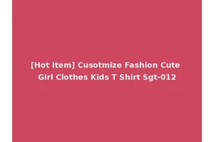[Hot Item] Cusotmize Fashion Cute Girl Clothes Kids T Shirt Sgt-012