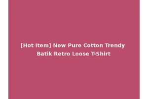 [Hot Item] New Pure Cotton Trendy Batik Retro Loose T-Shirt