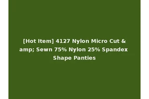 [Hot Item] 4127 Nylon Micro Cut &amp; Sewn 75% Nylon 25% Spandex Shape Panties