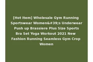 [Hot Item] Wholesale Gym Running Sportswear Women's Underwear Push up Brassiere Plus Size Sports Bra Set Yoga Workout 2021 New Fashion Running Seamless Gym Crop Women