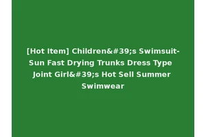 [Hot Item] Children's Swimsuit-Sun Fast Drying Trunks Dress Type Joint Girl's Hot Sell Summer Swimwear