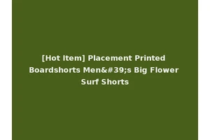 [Hot Item] Placement Printed Boardshorts Men's Big Flower Surf Shorts