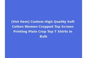 [Hot Item] Custom High Quality Soft Cotton Women Cropped Top Screen Printing Plain Crop Top T Shirts in Bulk