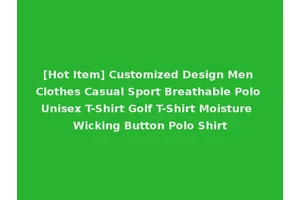 [Hot Item] Customized Design Men Clothes Casual Sport Breathable Polo Unisex T-Shirt Golf T-Shirt Moisture Wicking Button Polo Shirt