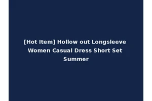[Hot Item] Hollow out Longsleeve Women Casual Dress Short Set Summer