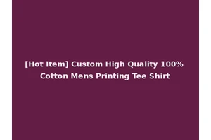 [Hot Item] Custom High Quality 100% Cotton Mens Printing Tee Shirt