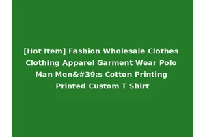 [Hot Item] Fashion Wholesale Clothes Clothing Apparel Garment Wear Polo Man Men's Cotton Printing Printed Custom T Shirt