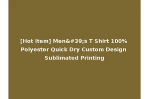 [Hot Item] Men's T Shirt 100% Polyester Quick Dry Custom Design Sublimated Printing