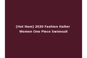 [Hot Item] 2020 Fashion Halter Women One Piece Swimsuit