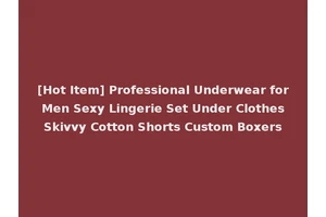 [Hot Item] Professional Underwear for Men Sexy Lingerie Set Under Clothes Skivvy Cotton Shorts Custom Boxers