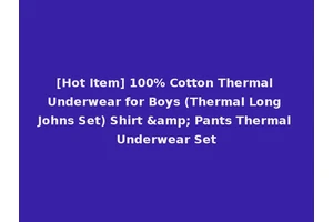 [Hot Item] 100% Cotton Thermal Underwear for Boys (Thermal Long Johns Set) Shirt &amp; Pants Thermal Underwear Set