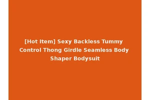 [Hot Item] Sexy Backless Tummy Control Thong Girdle Seamless Body Shaper Bodysuit