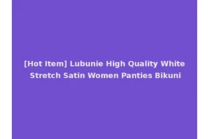 [Hot Item] Lubunie High Quality White Stretch Satin Women Panties Bikuni