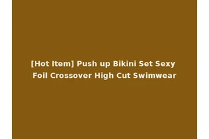 [Hot Item] Push up Bikini Set Sexy Foil Crossover High Cut Swimwear