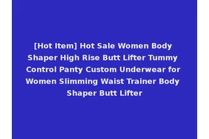 [Hot Item] Hot Sale Women Body Shaper High Rise Butt Lifter Tummy Control Panty Custom Underwear for Women Slimming Waist Trainer Body Shaper Butt Lifter