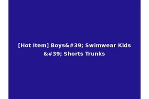 [Hot Item] Boys' Swimwear Kids' Shorts Trunks