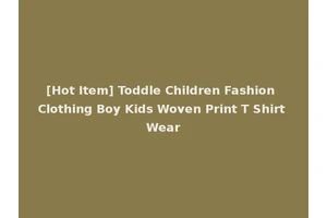 [Hot Item] Toddle Children Fashion Clothing Boy Kids Woven Print T Shirt Wear