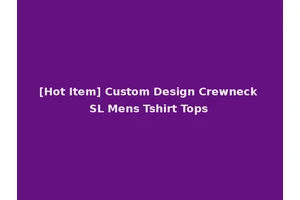 [Hot Item] Custom Design Crewneck SL Mens Tshirt Tops