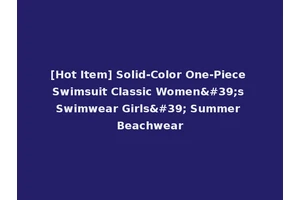 [Hot Item] Solid-Color One-Piece Swimsuit Classic Women's Swimwear Girls' Summer Beachwear