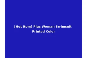 [Hot Item] Plus Woman Swimsuit Printed Color