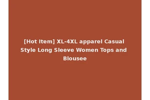 [Hot Item] XL-4XL apparel Casual Style Long Sleeve Women Tops and Blousee