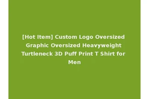 [Hot Item] Custom Logo Oversized Graphic Oversized Heavyweight Turtleneck 3D Puff Print T Shirt for Men