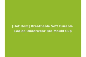 [Hot Item] Breathable Soft Durable Ladies Underwear Bra Mould Cup