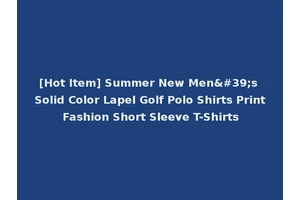 [Hot Item] Summer New Men's Solid Color Lapel Golf Polo Shirts Print Fashion Short Sleeve T-Shirts