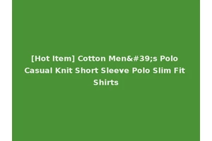 [Hot Item] Cotton Men's Polo Casual Knit Short Sleeve Polo Slim Fit Shirts