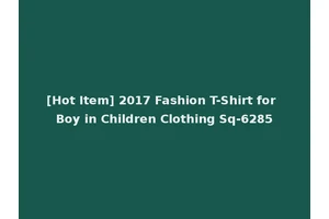 [Hot Item] 2017 Fashion T-Shirt for Boy in Children Clothing Sq-6285
