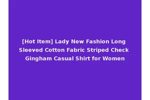 [Hot Item] Lady New Fashion Long Sleeved Cotton Fabric Striped Check Gingham Casual Shirt for Women