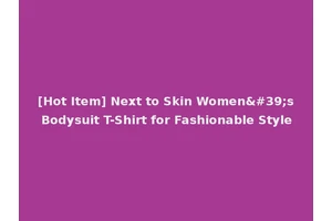 [Hot Item] Next to Skin Women's Bodysuit T-Shirt for Fashionable Style