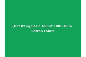 [Hot Item] Basic T-Shirt 100% Pure Cotton Fabric