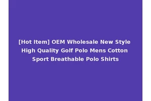 [Hot Item] OEM Wholesale New Style High Quality Golf Polo Mens Cotton Sport Breathable Polo Shirts