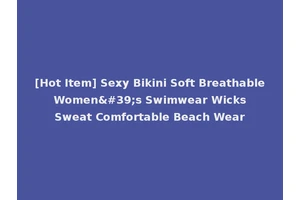 [Hot Item] Sexy Bikini Soft Breathable Women's Swimwear Wicks Sweat Comfortable Beach Wear