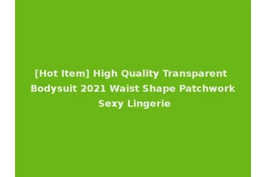 [Hot Item] High Quality Transparent Bodysuit 2021 Waist Shape Patchwork Sexy Lingerie