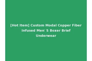 [Hot Item] Custom Modal Copper Fiber Infused Men′ S Boxer Brief Underwear