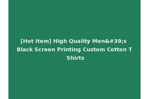 [Hot Item] High Quality Men's Black Screen Printing Custom Cotton T Shirts