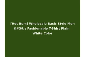 [Hot Item] Wholesale Basic Style Men's Fashionable T-Shirt Plain White Color
