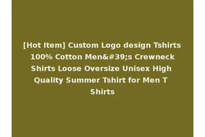 [Hot Item] Custom Logo design Tshirts 100% Cotton Men's Crewneck Shirts Loose Oversize Unisex High Quality Summer Tshirt for Men T Shirts