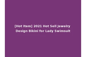 [Hot Item] 2021 Hot Sell Jewelry Design Bikini for Lady Swimsuit