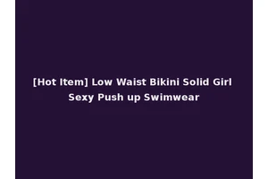 [Hot Item] Low Waist Bikini Solid Girl Sexy Push up Swimwear