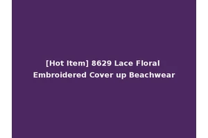[Hot Item] 8629 Lace Floral Embroidered Cover up Beachwear