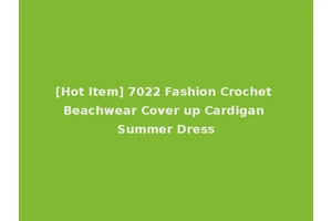 [Hot Item] 7022 Fashion Crochet Beachwear Cover up Cardigan Summer Dress