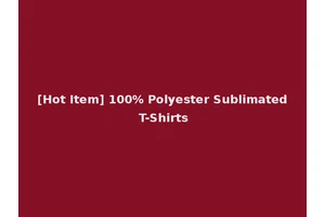 [Hot Item] 100% Polyester Sublimated T-Shirts