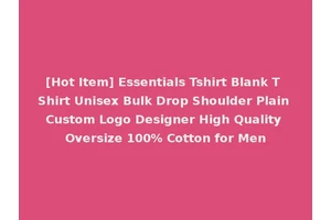 [Hot Item] Essentials Tshirt Blank T Shirt Unisex Bulk Drop Shoulder Plain Custom Logo Designer High Quality Oversize 100% Cotton for Men