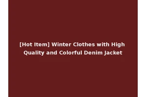 [Hot Item] Winter Clothes with High Quality and Colorful Denim Jacket
