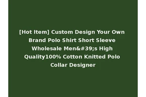 [Hot Item] Custom Design Your Own Brand Polo Shirt Short Sleeve Wholesale Men's High Quality100% Cotton Knitted Polo Collar Designer