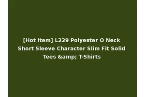 [Hot Item] L229 Polyester O Neck Short Sleeve Character Slim Fit Solid Tees &amp; T-Shirts